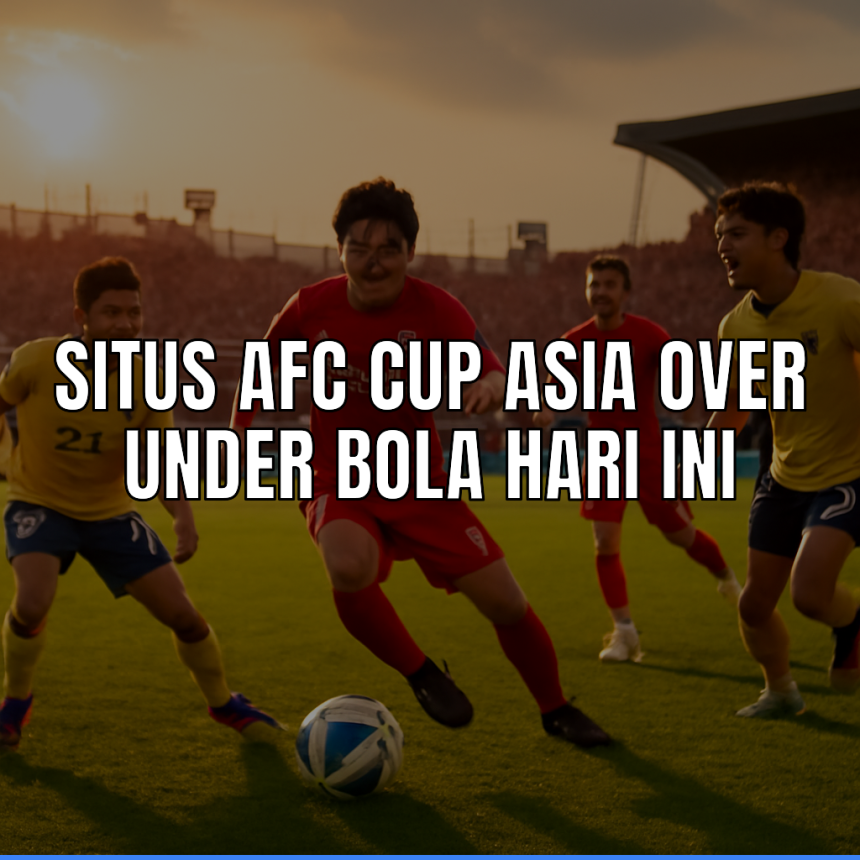 Analisa kepada Situs Afc Cup Asia Over Under Bola