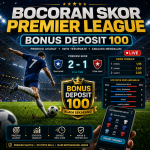 Bocoran Skor Premier League Bonus Deposit 100