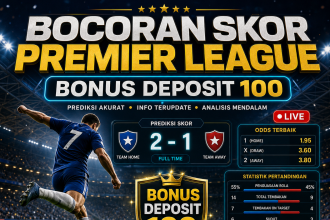 Bocoran Skor Premier League Bonus Deposit 100